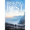 Risking Rest: Embracing God's Love Through Life's Uncertainties