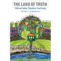 The Land of Truth: Talmud Tales, Timeless Teachings