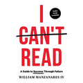 I Can't Read: A Guide to Success Through Failure