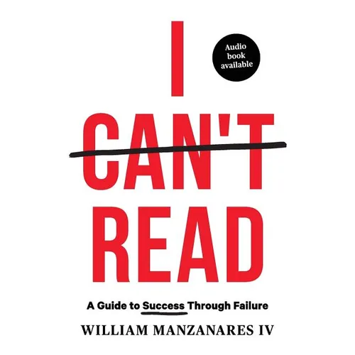 I Can't Read: A Guide to Success Through Failure