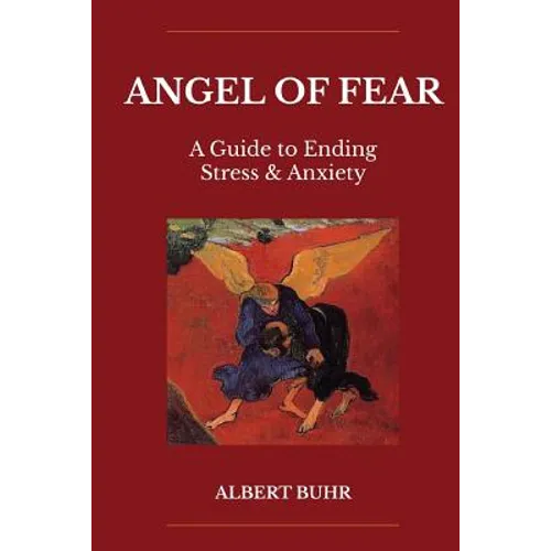 Angel of Fear: A Guide to End Stress & Anxiety