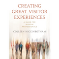 Creating Great Visitor Experiences: A Guide for Museum Professionals
