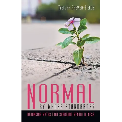 Normal by Whose Standards?: Debunking Myths That Surround Mental Illness