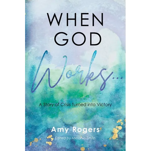When God Works...: A Story of Crisis Turned into Victory