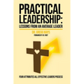 Practical Leadership Lessons from an Average Leader: Lessons from an Average Leader