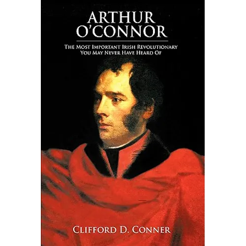 Arthur O'Connor: The Most Important Irish Revolutionary You May Never Have Heard Of