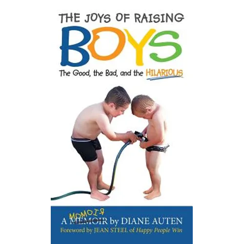 The Joys of Raising Boys: The Good, the Bad, and the Hilarious