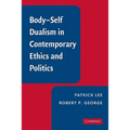 Body-Self Dualism in Contemporary Ethics and Politics