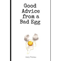 Good Advice from a Bad Egg