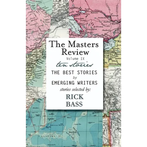 The Masters Review Volume IX: With Stories Selected by Rick Bass