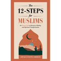 The 12-Steps for Muslims: An Islamic Path to Recovery, Healing and Spiritual Transformation