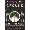 Kiss the Ground: How the Food You Eat Can Reverse Climate Change, Heal Your Body & Ultimately Save Our World