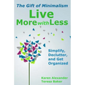 Live More With Less: The Gift of Minimalism: Simplify, Declutter and Get Organized