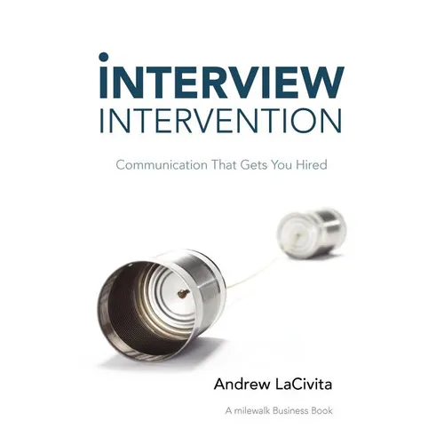 Interview Intervention: Communication That Gets You Hired: A Milewalk Business Book