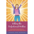Killing the Perfectionist Within: A Self-Help Guide for Women Suffering from Perfectionism, Anxiety, and Chronic Fatigue Syndrome