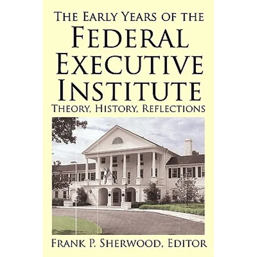 The Early Years of the Federal Executive Institute: Theory, History, Reflections
