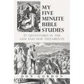 My Five Minute Bible Studies: 27 Adventures in the Old and New Testaments