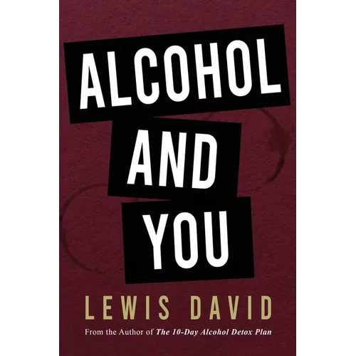 Alcohol and You - 21 Ways to Control and Stop Drinking: How to Give Up Your Addiction and Quit Alcohol