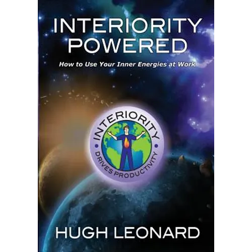 Interiority Powered: How to Use Your Inner Energies at Work