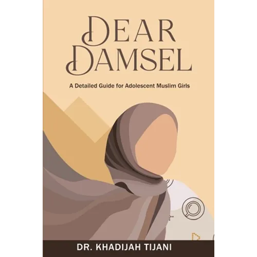 Dear Damsel: A detailed guide for adolescent muslim girls