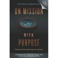 On Mission with Purpose: Maximize Your Potential by Living a Life of Meaning