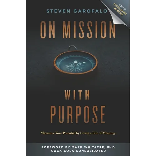 On Mission with Purpose: Maximize Your Potential by Living a Life of Meaning