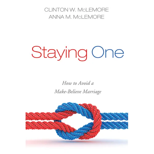 Staying One: How to Avoid a Make-Believe Marriage - Hardcover