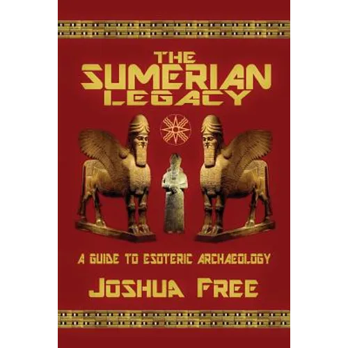 The Sumerian Legacy: A Guide to Esoteric Archaeology