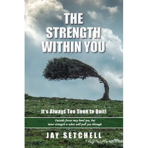 The Strength Within You: It's Always Too Soon to Quit!