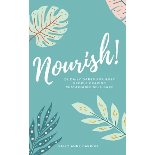 Nourish: 28 Daily Dares for Busy People Craving Sustainable Self Care