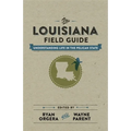 The Louisiana Field Guide: Understanding Life in the Pelican State