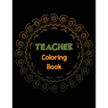 Teacher Coloring Book: Teacher's Stress Releasing Coloring book with Inspirational Quotes, Teacher Appreciation and motivational Coloring Boo