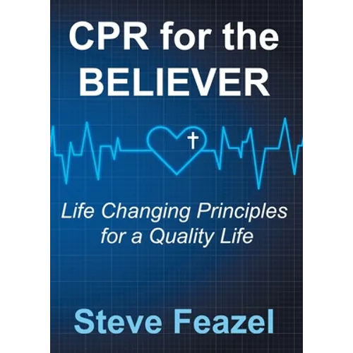 CPR for the Believer: Life Changing Principles for a Quality Life