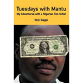 Tuesdays with Mantu: My Adventures with a Nigerian Con Artist