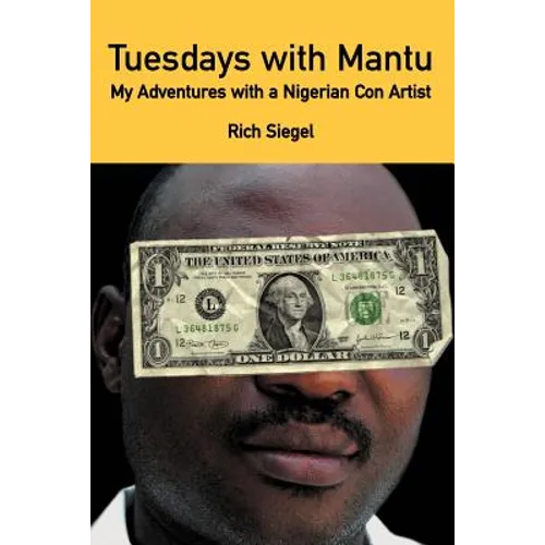 Tuesdays with Mantu: My Adventures with a Nigerian Con Artist