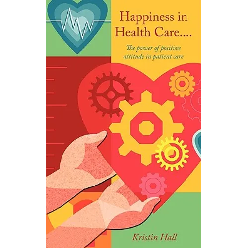 Happiness in Health Care.....The power of positive attitude in patient care.