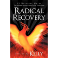 Radical Recovery: 12 Recovery Myths: The Addiction Survivor's Guide to the Twelve Steps