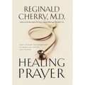 The Healing Prayer: God's Divine Intervention in Medicine, Faith and Prayer