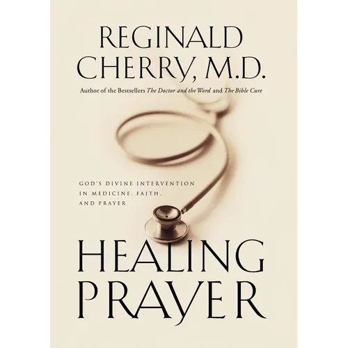 The Healing Prayer: God's Divine Intervention in Medicine, Faith and Prayer