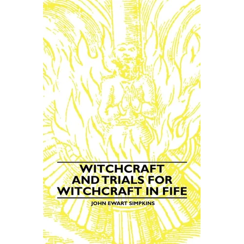 Witchcraft and Trials for Witchcraft in Fife;Examples of Printed Folklore