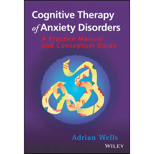 Cognitive Therapy of Anxiety Disorders: A Practice Manual and Conceptual Guide