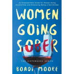 Women Going Sober: An Empowerment Guide for Women Going Alcohol-Free and Embracing Being a Non-Drinker