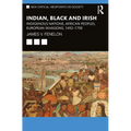 Indian, Black and Irish: Indigenous Nations, African Peoples, European Invasions, 1492-1790
