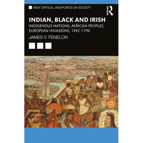 Indian, Black and Irish: Indigenous Nations, African Peoples, European Invasions, 1492-1790