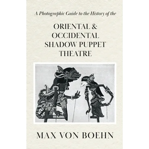A Photographic Guide to the History of Oriental and Occidental Shadow Puppet Theatre
