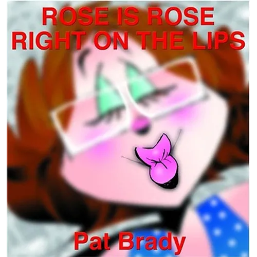 Rose Is Rose Right on the Lips: A Rose Is Rose Collection