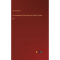 An Alphabetical Dictionary of Coats of Arms: Vol. I