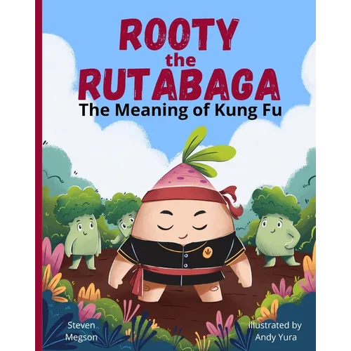 Rooty the Rutabaga: The Meaning of Kung Fu