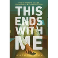 This Ends With Me: How to Wage War on Lust, Pornography, and Other Addictions