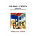 The Shores of Wisdom: The Story of the Ancient Library of Alexandria